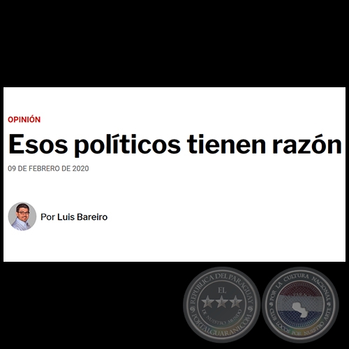 ESOS POLÍTICOS TIENEN RAZÓN - Por LUIS BAREIRO - Domingo, 09 de febrero de 2020